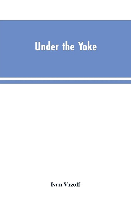 Under the Yoke: A Romance of Bulgarian Liberty