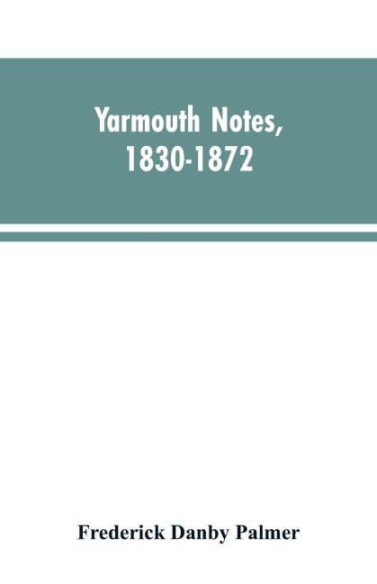 Yarmouth Notes, 1830-1872. Collated from the File of the Norwich Mercury