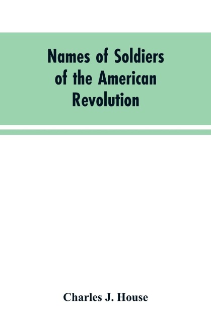 Names of Soldiers of the American Revolution: who applied for state bounty under resolves of March 17, 1835, March 24, 1836, and March 20, 1836, as appears of record in land office