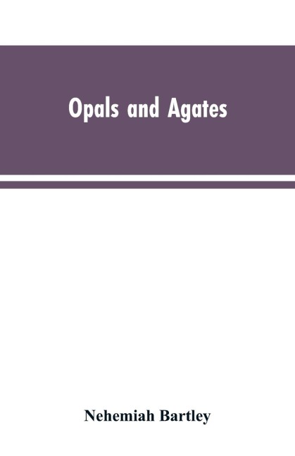 Opals and Agates: Or, Scenes Under, the Southern Cross and the Magelhans; Being Memories of Fifty Years of Australia and Polynesia