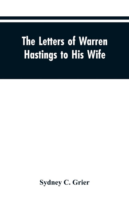 The Letters of Warren Hastings to His Wife
