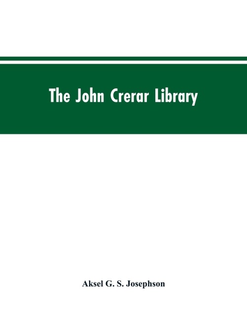 The John Crerar Library: A List of Books on the History of Industry and Industrial Arts January, 1915
