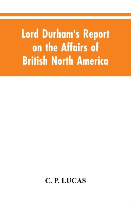 Lord Durhams Report on the Affairs of British North America