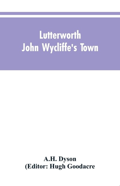 Lutterworth: John Wycliffes Town