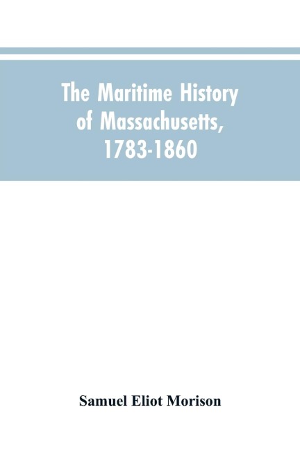The Maritime History Of Massachusetts, 1783-1860