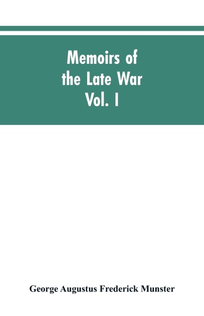 Memoirs of the Late War: Comprising the Personal Narrative of Captain Cooke, of the Forty-Third Regiment Light Infantry; The History of the Campaign of 1809 in Portugal (Volume I)
