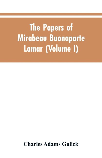 The papers of Mirabeau Buonaparte Lamar (Volume I)