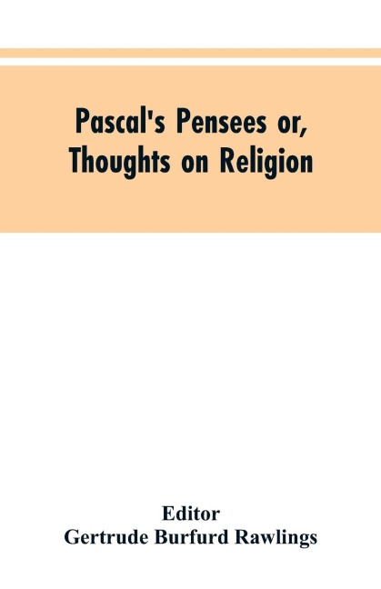 Pascals Pensees or, Thoughts on Religion