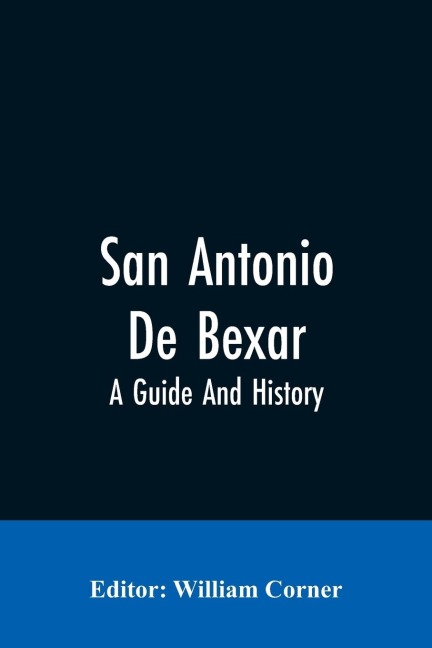 San Antonio De Bexar: A Guide And History