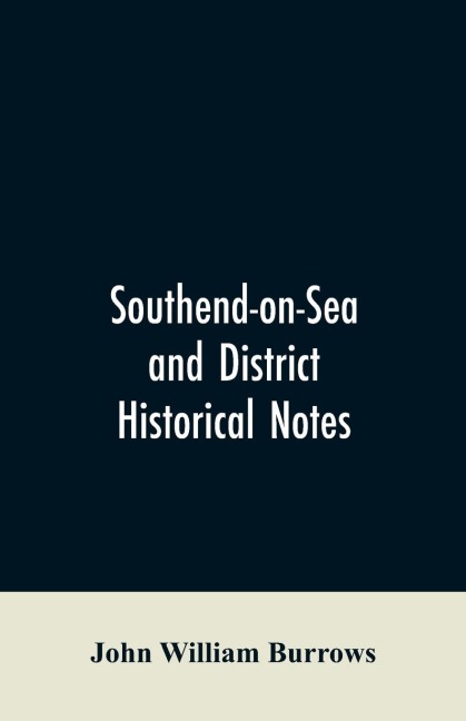 Southend-on-Sea and District: Historical Notes