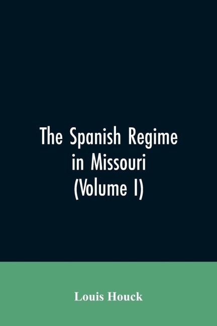 The Spanish regime in Missouri; a collection of papers and documents relating to upper Louisiana principally within the present limits of Missouri during the dominion of Spain, from the Archives of the Indies at Seville, etc., translated from the original