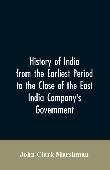 History of India from the earliest period to the close of the East India Companys government