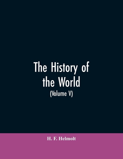 The History of the World: a Survey of Mans Record (Volume V): South Eastern and Eastern Europe