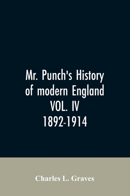 Mr. Punchs history of modern England VOL. IV. 1892-1914