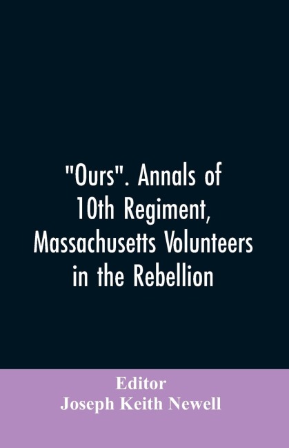 Ours. Annals of 10th regiment, Massachusetts volunteers in the rebellion