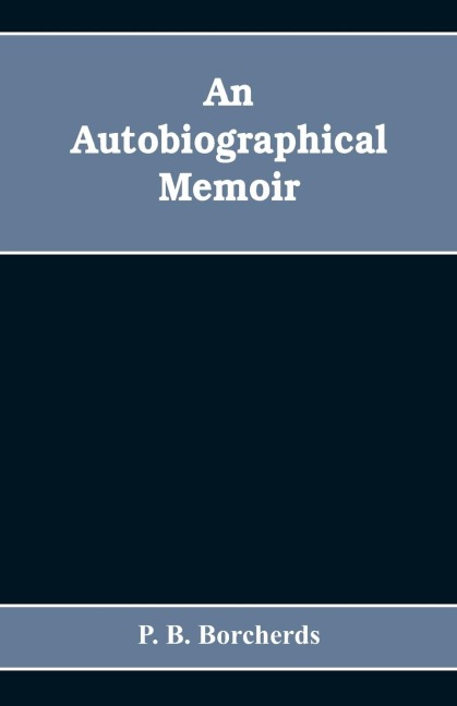An autobiographical memoir. Being a plain narrative of occurrences from early life to advanced age, chiefly intended for his children and descendatns, countrymen and friends