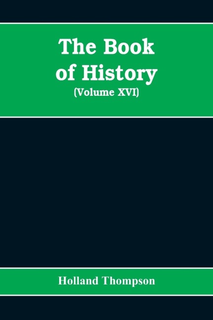 The Book of history: the worlds greatest war from the outbreak of the war to the Treaty of Versailles (Volume XVI)
