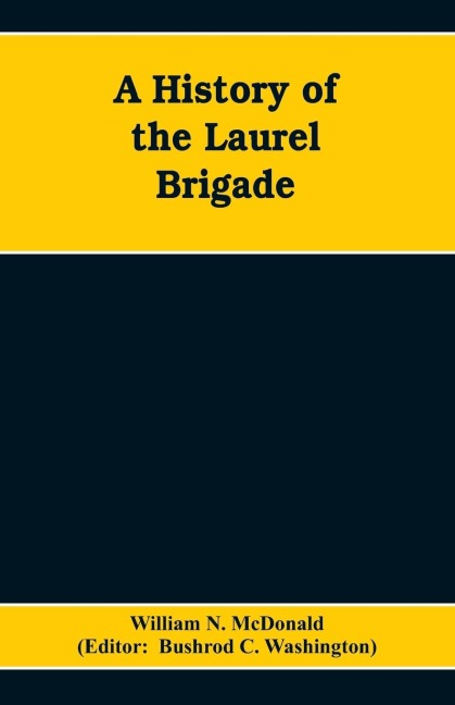 A History of the Laurel Brigade: Originally the Ashby Cavalry of the Army of Northern Virginia and Chews Battery