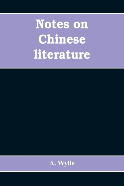 Notes on Chinese literature: with introductory remarks on the progressive advancement of the art; and a list of translations from the Chinese into various European languages