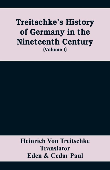 Treitschkes History of Germany in the nineteenth century (Volume I)