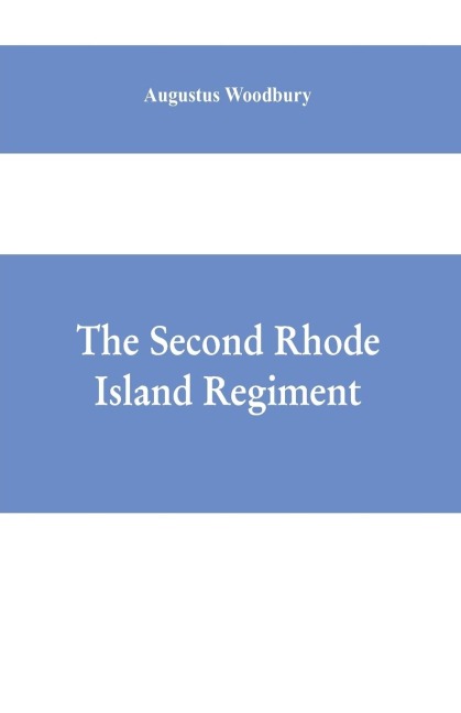 The Second Rhode Island regiment: a narrative of military operations in which the regiment was engaged from the beginning to the end of the war for the union