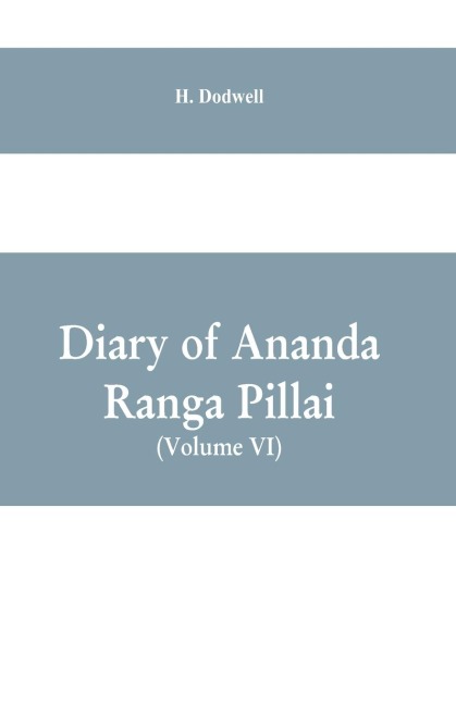 Diary Of Ananda Ranga Pillai (Volume VI)