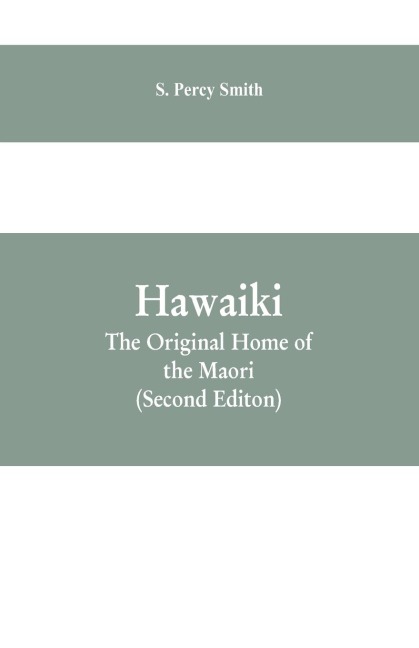 Hawaiki: The Original Home of the Maori: With a Sketch of Polynesian History
