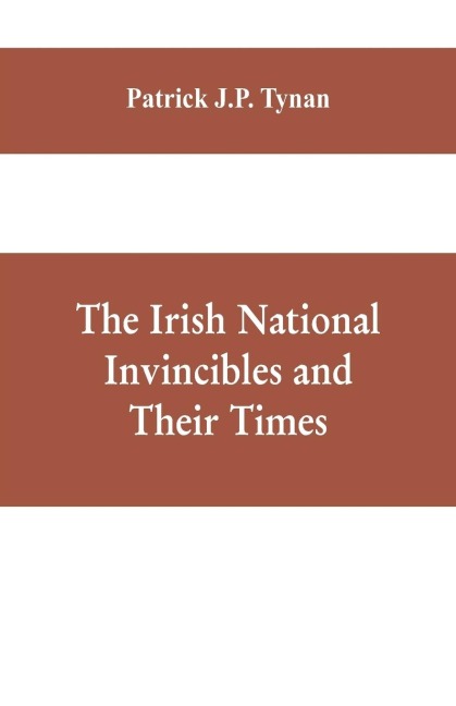 The Irish National Invincibles and Their Times