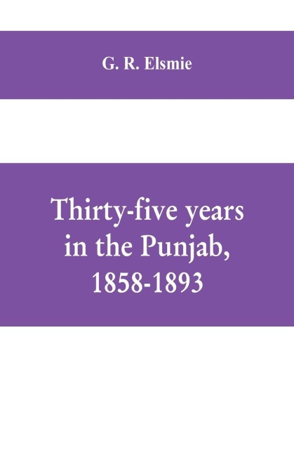 Thirty-five years in the Punjab, 1858-1893