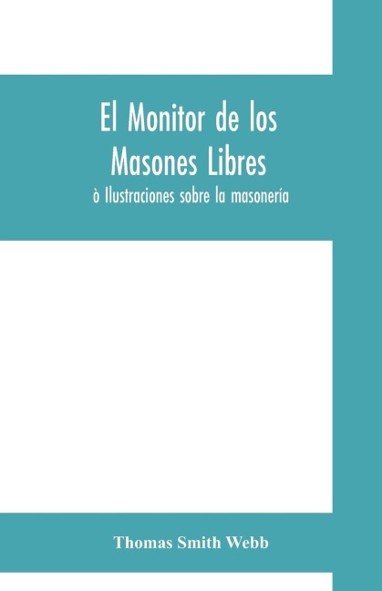 El monitor de los masones libres: ò Ilustraciones sobre la masonería