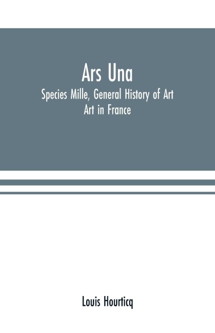 Ars Una: Species Mille, General History of Art: Art in France