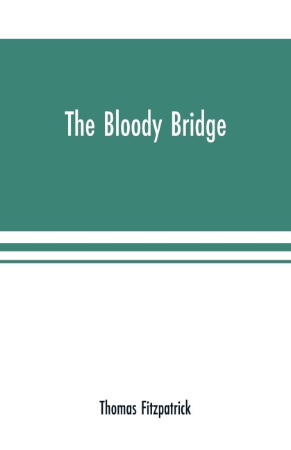The Bloody Bridge: And Other Papers Relating to the Insurrection of 1641 (Sir Phelim Oneills Rebellion)