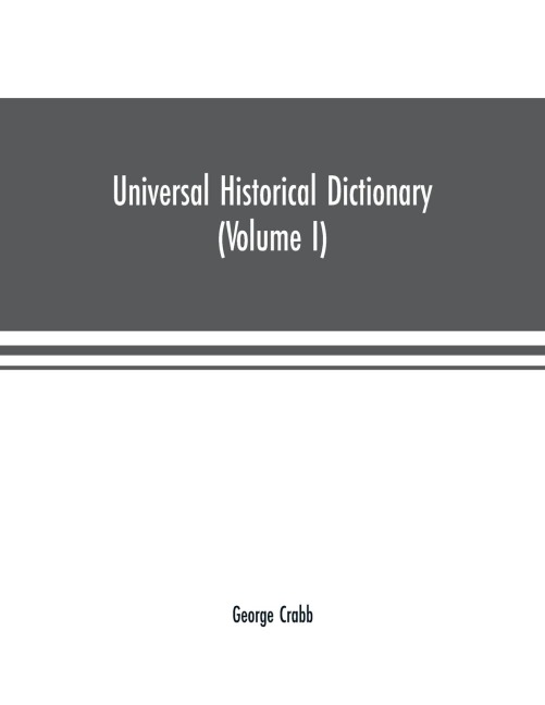Universal historical dictionary; or, Explanation of the names of persons and places in the departments of Biblical, political, and ecclesiastical history, mythology, heraldry, biography, bibliography, geography, and numismatics. Illustrated by portraits a
