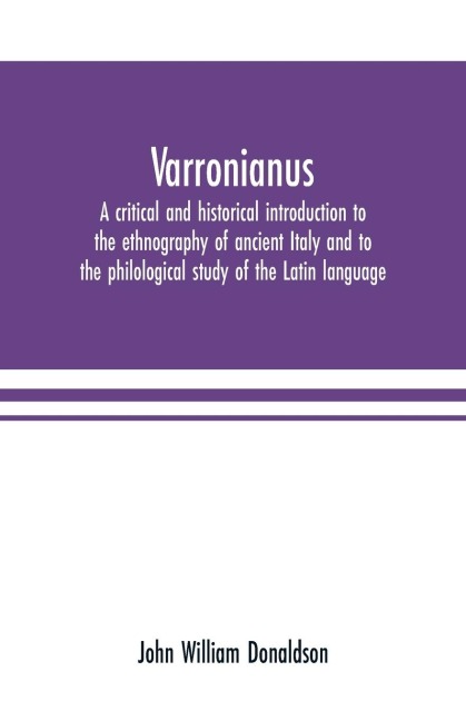 Varronianus: a critical and historical introduction to the ethnography of ancient Italy and to the philological study of the Latin language