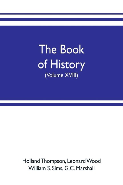 The book of history. The Worlds Greatest War, from the Outbreak of the war to the treaty of Versailles with more than 1,000 illustrations (Volume XVIII)