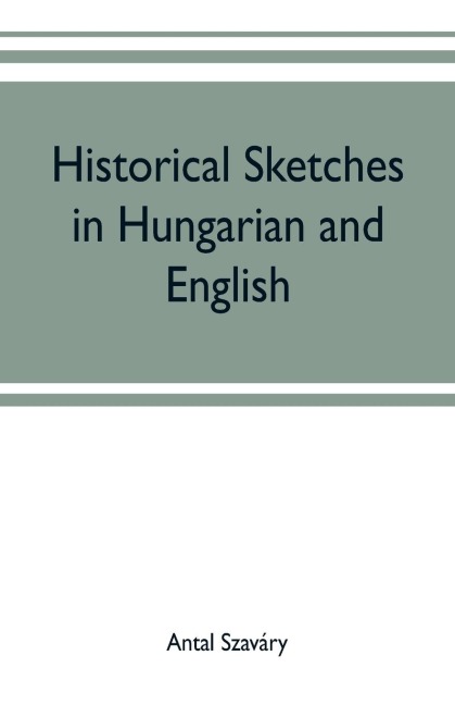 Historical Sketches in Hungarian and English