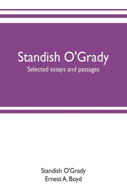 Standish OGrady; selected essays and passages