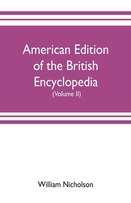 American edition of the British encyclopedia, or Dictionary of arts and sciences: comprising an accurate and popular view of the present improved state of human knowledge (Volume II)