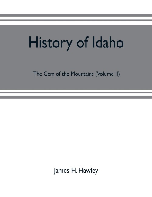 History of Idaho: the gem of the mountains (Volume II)