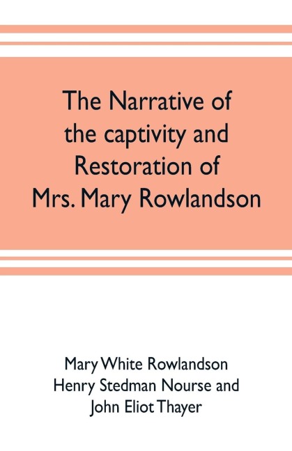 The narrative of the captivity and restoration of Mrs. Mary Rowlandson