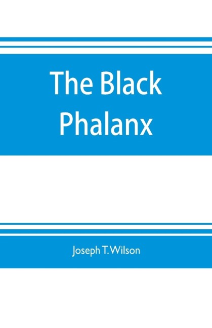 The black phalanx; a history of the Negro soldiers of the United States in the wars of 1775-1812, 1861-65