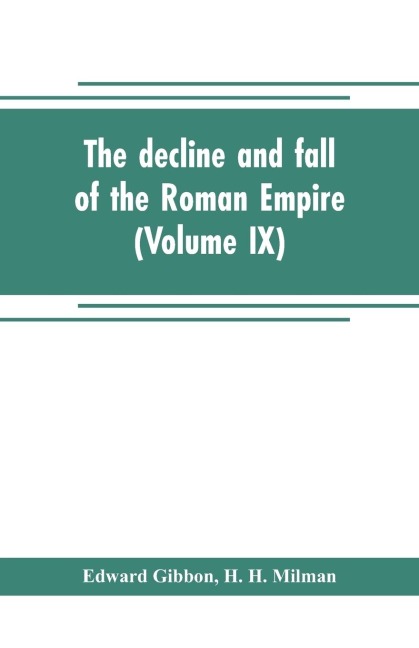 The decline and fall of the Roman Empire (Volume IX)