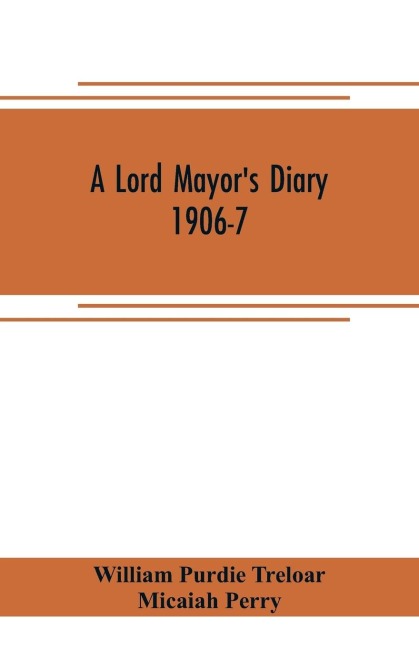A lord mayors diary, 1906-7