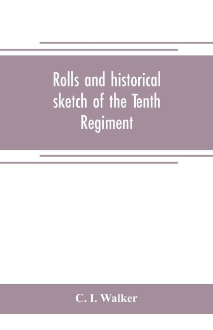Rolls and historical sketch of the Tenth Regiment, So. Ca. Volunteers, in the army of the Confederate States