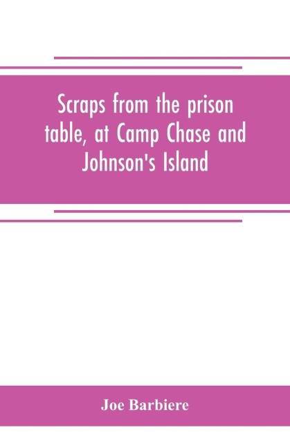 Scraps from the prison table, at Camp Chase and Johnsons Island