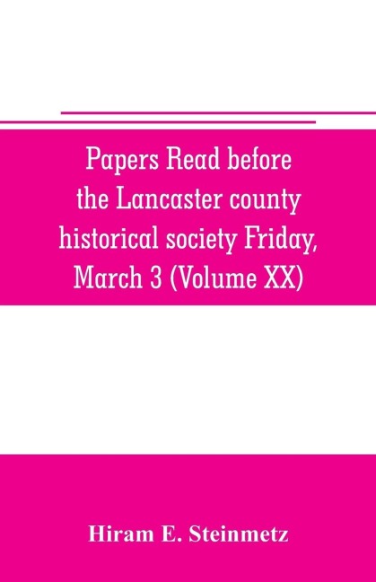 Papers read before the Lancaster county historical society Friday, March 3, 1916 History Herself, as seen in her own workshop: History of Clay and the Clay hotel Minutes of the March Meeting (Volume XX)