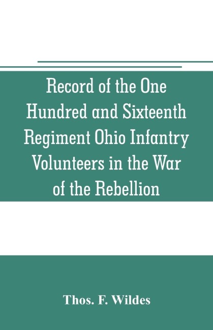 Record of the One Hundred and Sixteenth Regiment Ohio Infantry Volunteers in the War of the Rebellion