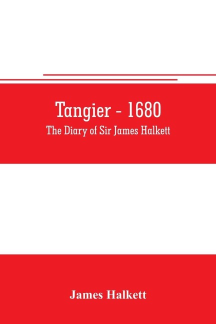 Tangier - 1680: The diary of Sir James Halkett