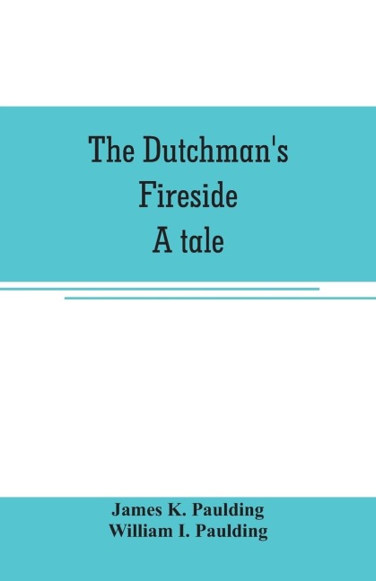 The Dutchmans fireside. A tale