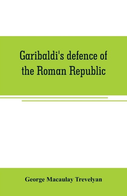 Garibaldis defence of the Roman Republic